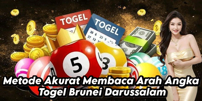 Metode Akurat Membaca Arah Angka Togel Brunei Darussalam