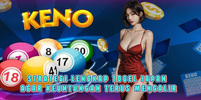 Strategi Lengkap Togel Japan Agar Keuntungan Terus Mengalir