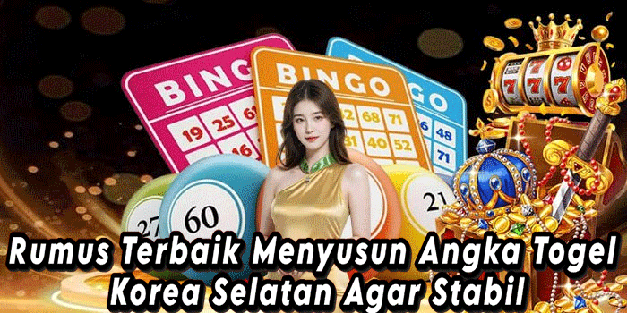 Rumus Terbaik Menyusun Angka Togel Korea Selatan Agar Stabil
