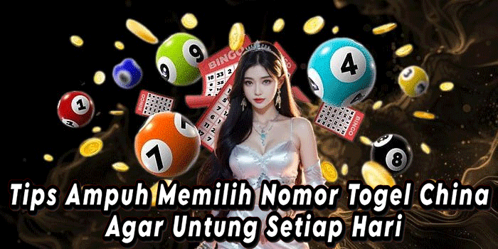 Tips Ampuh Memilih Nomor Togel China Agar Untung Setiap Hari