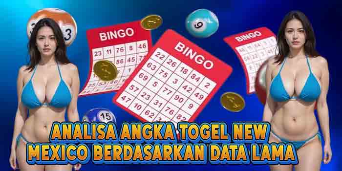 Analisa Angka Togel New Mexico Berdasarkan Data Lama