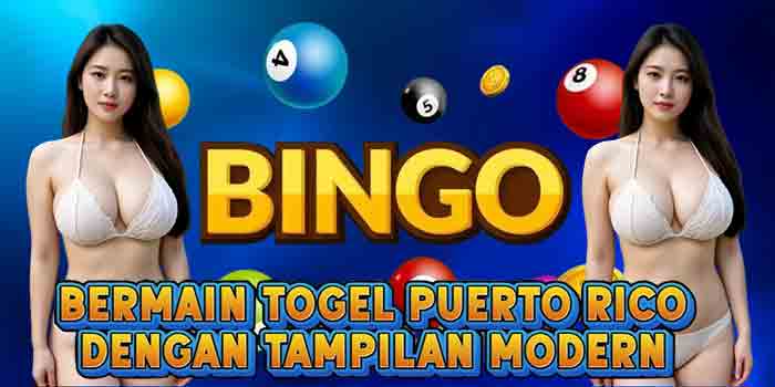 Bermain Togel Puerto Rico Dengan Tampilan Modern