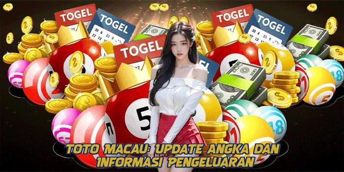 Toto Macau: Update Angka dan Informasi Pengeluaran